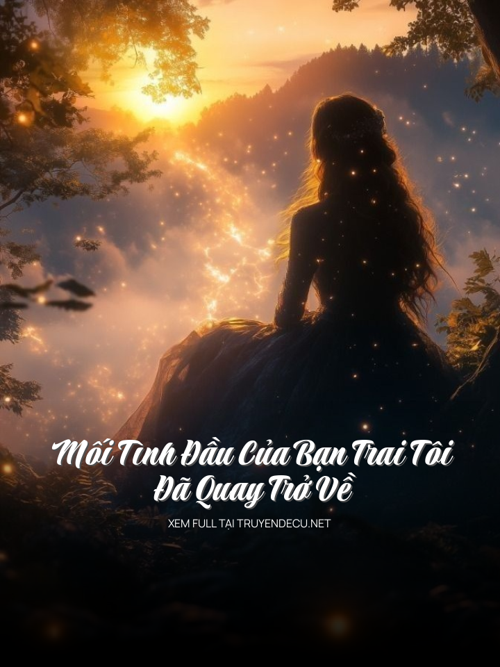 Mối Tình Đầu Của Bạn Trai Tôi Đã Quay Trở Về