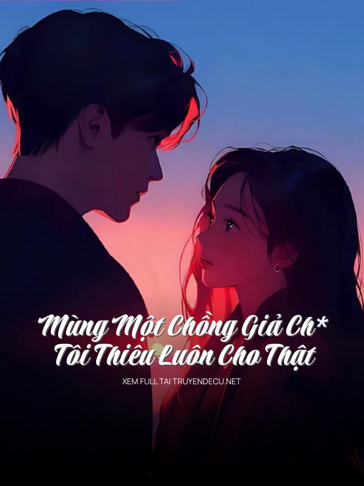 
                            Mùng Một Chồng Giả Ch*, Tôi Thiêu Luôn Cho Thật