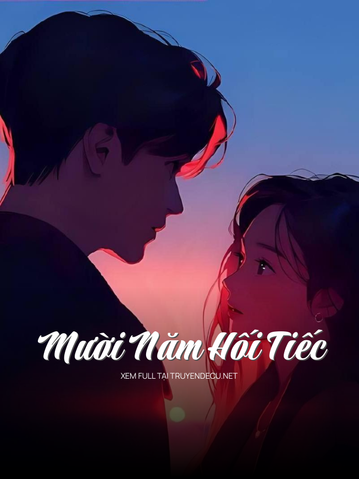 
                            Mười Năm Hối Tiếc