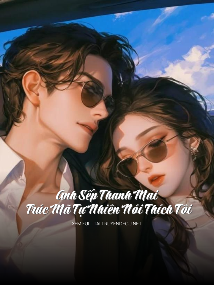 Anh Sếp Thanh Mai Trúc Mã Tự Nhiên Nói Thích Tôi
