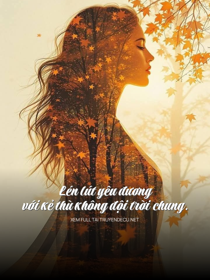 
                            Lén Lút Yêu Đương Với Kẻ Thù Không Đội Trời Chung