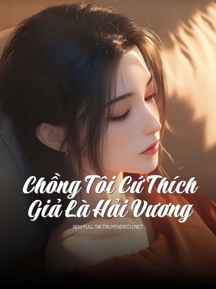 
                            Chồng Tôi Cứ Thích Giả Là Hải Vương