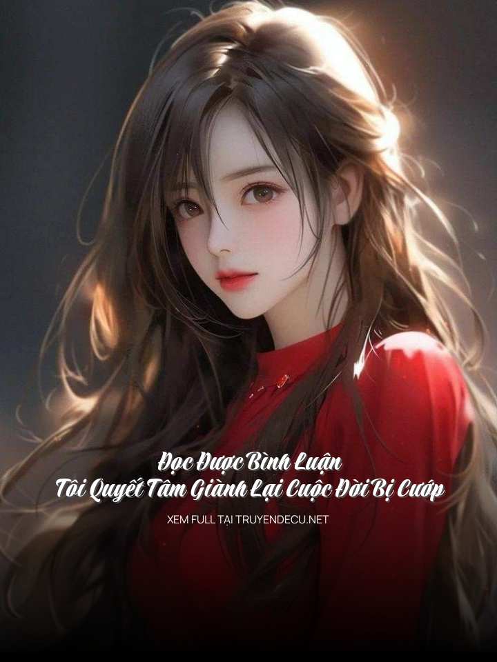 
                            Đọc Được Bình Luận, Tôi Quyết Tâm Giành Lại Cuộc Đời Bị Cướp