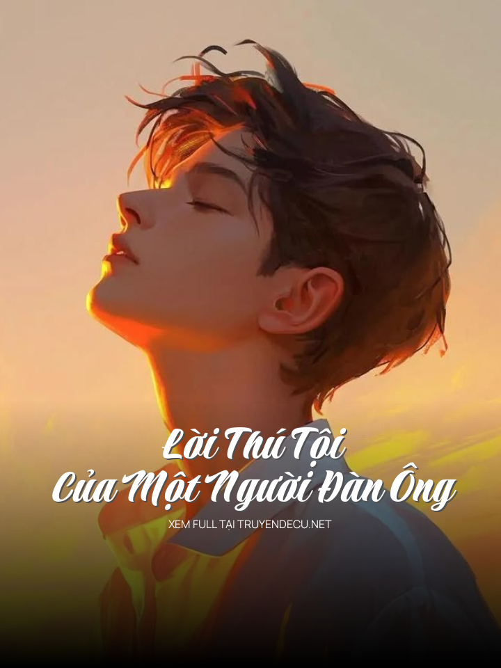 
                            Lời Thú Tội Của Một Người Đàn Ông