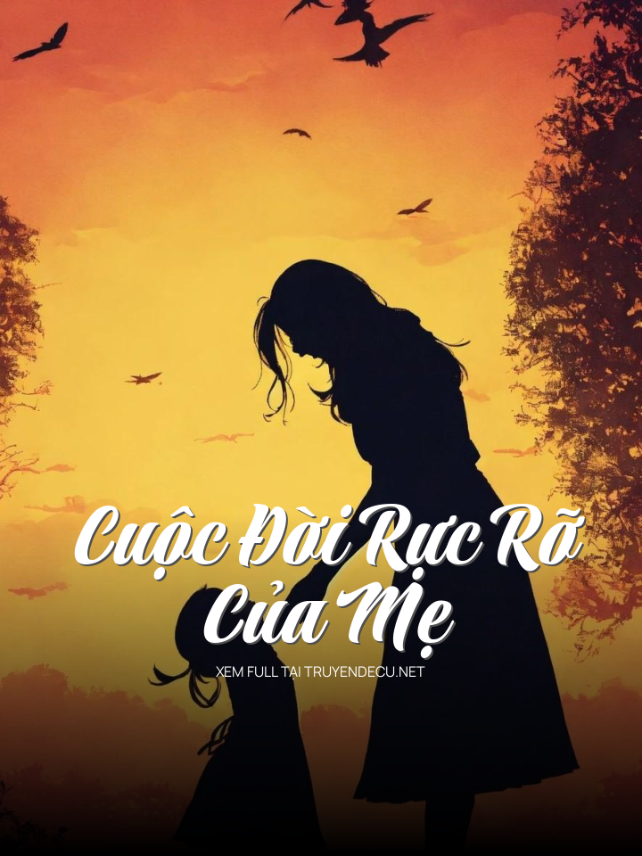 
                            Cuộc Đời Rực Rỡ Của Mẹ