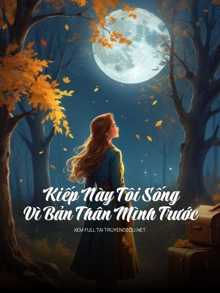 Kiếp Này Tôi Sống Vì Bản Thân Mình Trước