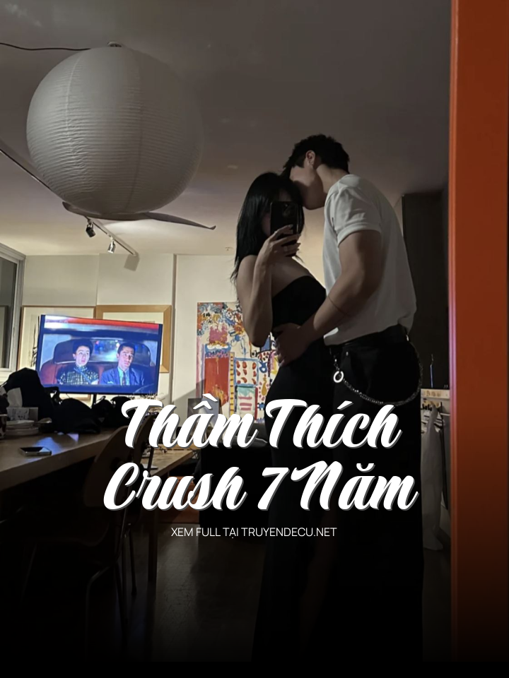 
                            Thầm Thích Crush 7 Năm