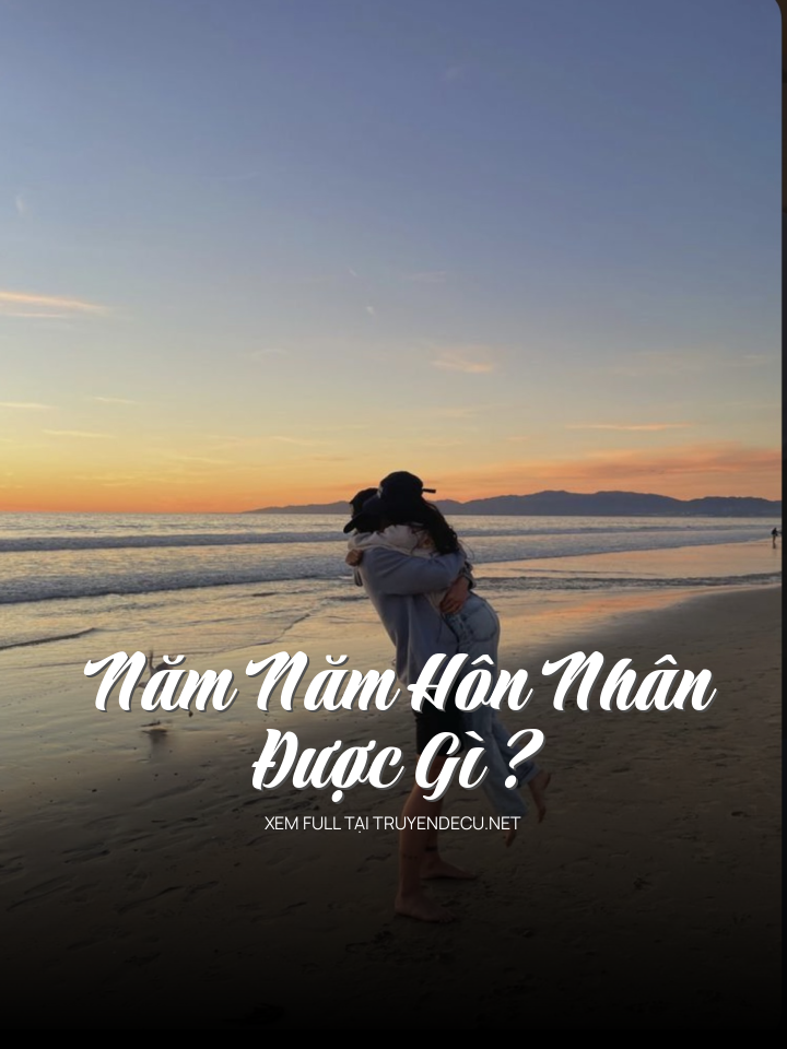 Năm Năm Hôn Nhân Được Gì ?