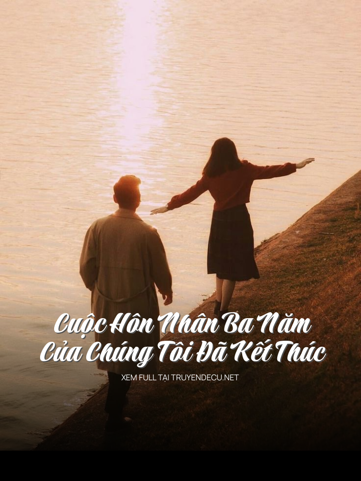 Cuộc Hôn Nhân Ba Năm Của Chúng Tôi Đã Kết Thúc