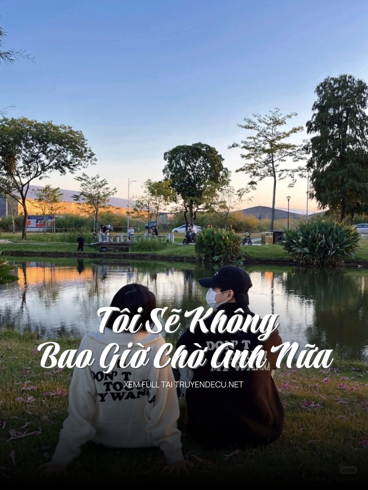 Tôi Sẽ Không Bao Giờ Chờ Anh Nữa