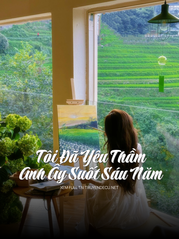 Tôi Đã Yêu Thầm Anh Ấy Suốt Sáu Năm