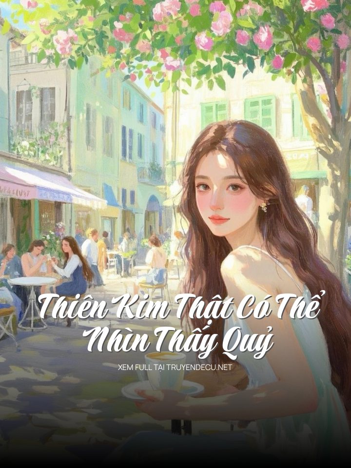 Thiên Kim Thật Có Thể Nhìn Thấy Quỷ