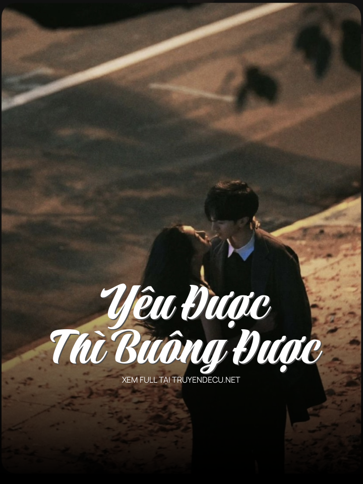 
                            Yêu Được Thì Buông Được