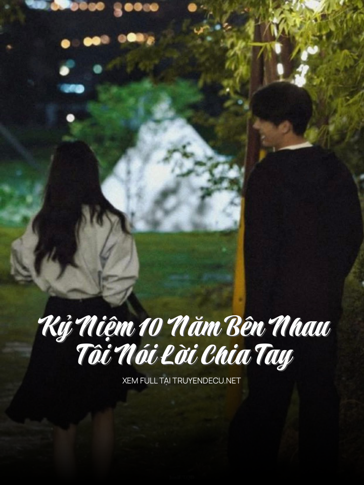 
                            Kỷ Niệm 10 Năm Bên Nhau, Tôi Nói Lời Chia Tay