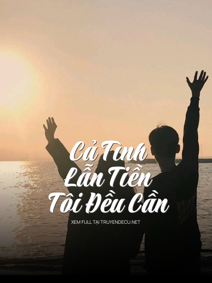 
                            Cả Tình Lẫn Tiền Tôi Đều Cần
