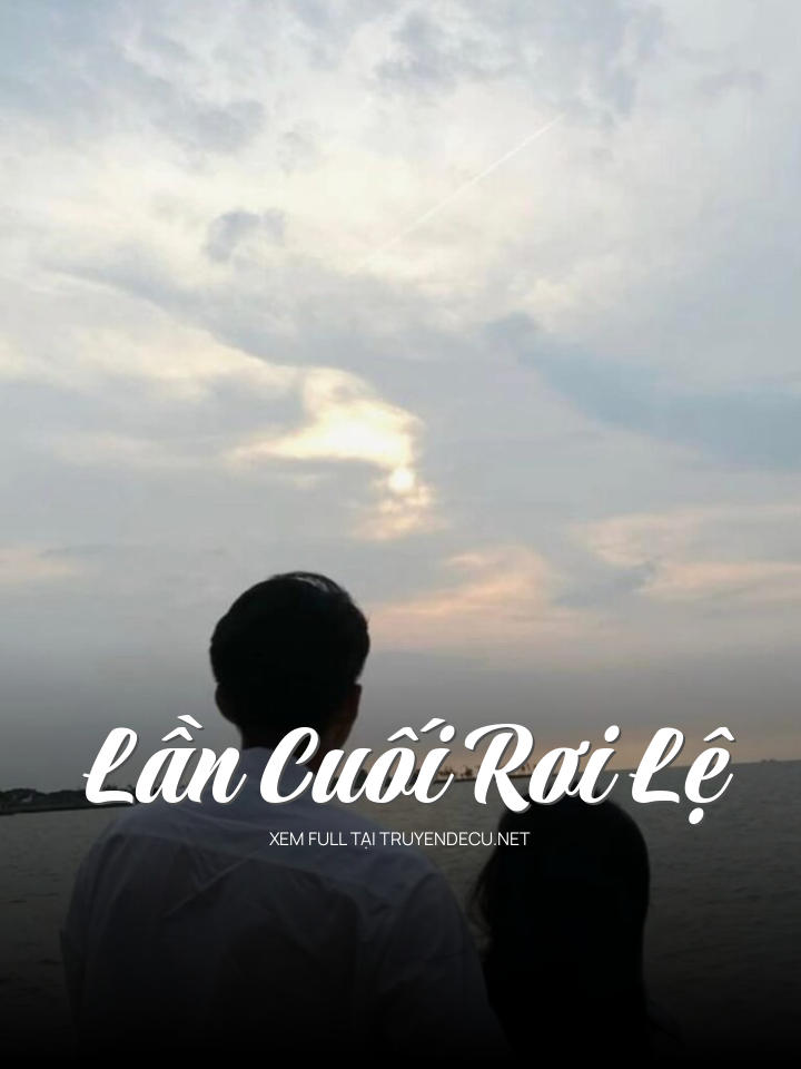 
                            Lần Cuối Rơi Lệ