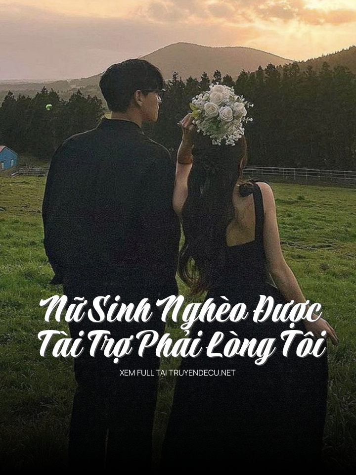 
                            Nữ Sinh Nghèo Được Tài Trợ Phải Lòng Tôi