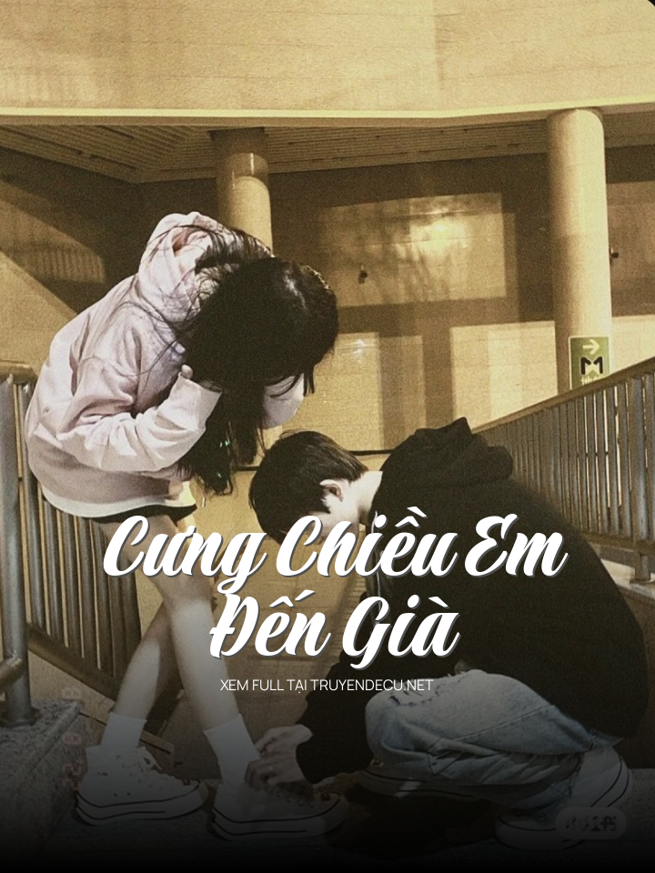 
                            Cưng Chiều Em Đến Già
