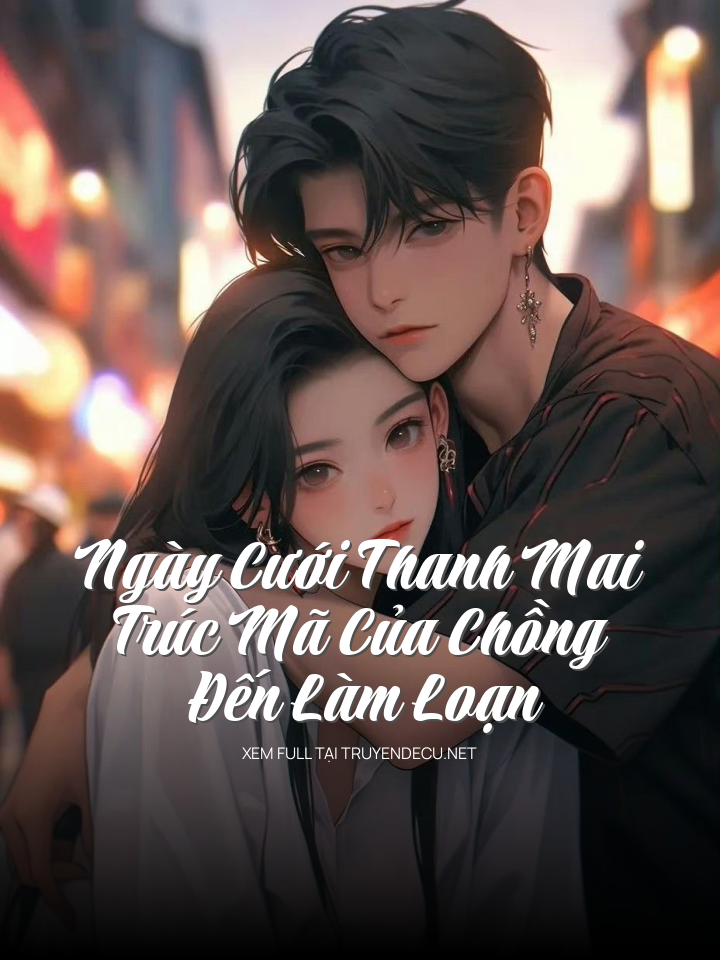 Ngày Cưới Thanh Mai Trúc Mã Của Chồng Đến Làm Loạn