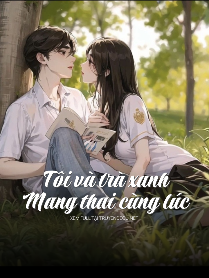 Tôi Và Trà Xanh Mang Thai Cùng Lúc