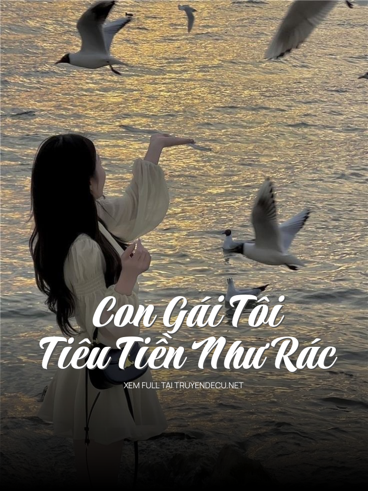 
                            Con Gái Tôi Tiêu Tiền Như Rác