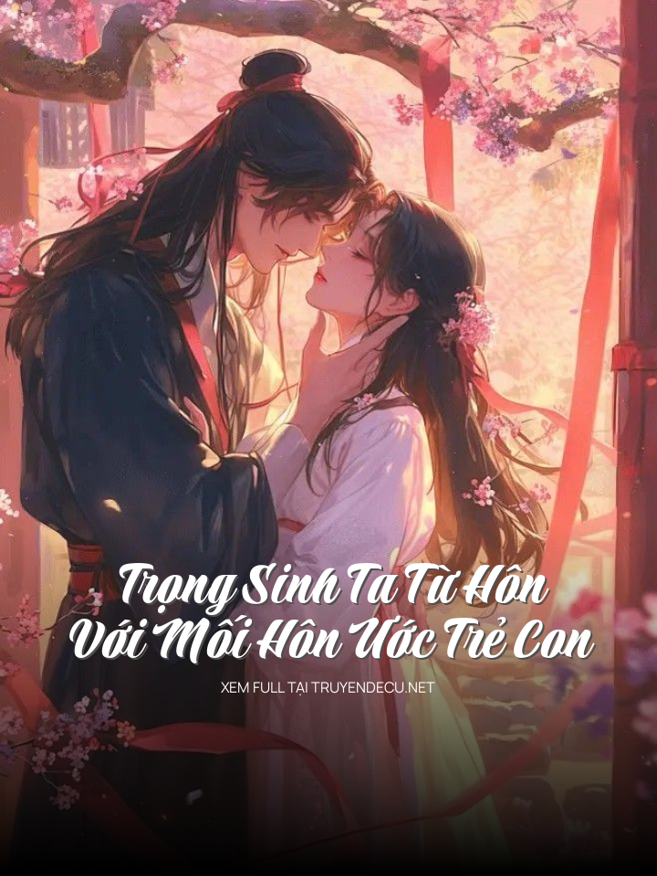 Trọng Sinh Ta Từ Hôn Với Mối Hôn Ước Trẻ Con
