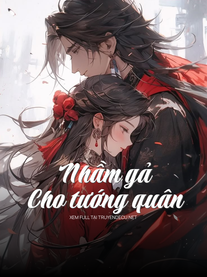 
                            Nhầm Gả Cho Tướng Quân