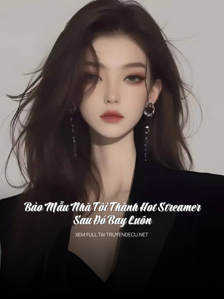 Bảo Mẫu Nhà Tôi Thành Hot Streamer, Sau Đó Bay Luôn