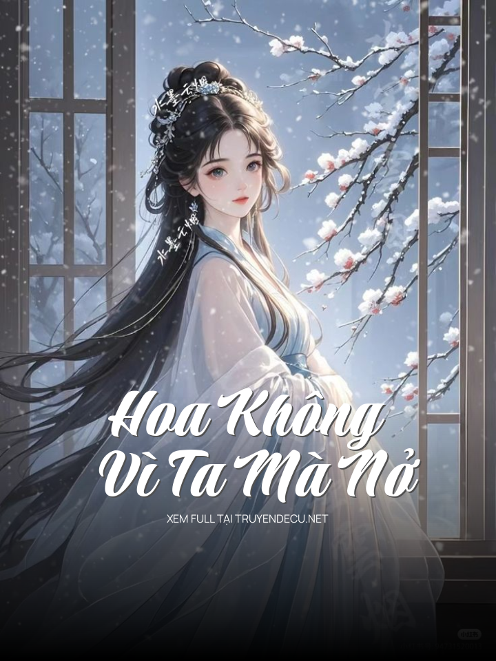 
                            Hoa Không Vì Ta Mà Nở