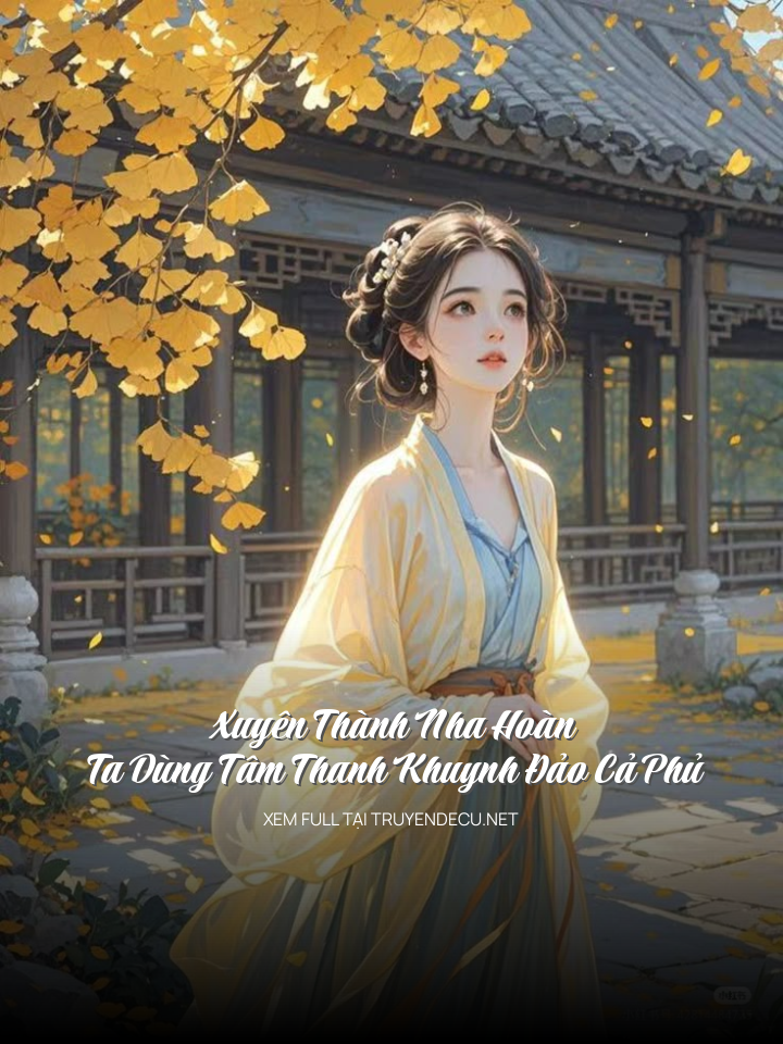 Xuyên Thành Nha Hoàn, Ta Dùng Tâm Thanh Khuynh Đảo Cả Phủ