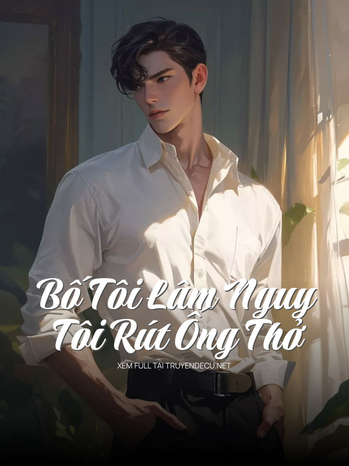 Bố Tôi Lâm Nguy, Tôi Rút Ống Thở