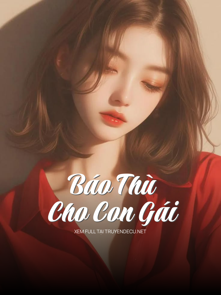 
                            Báo Thù Cho Con Gái