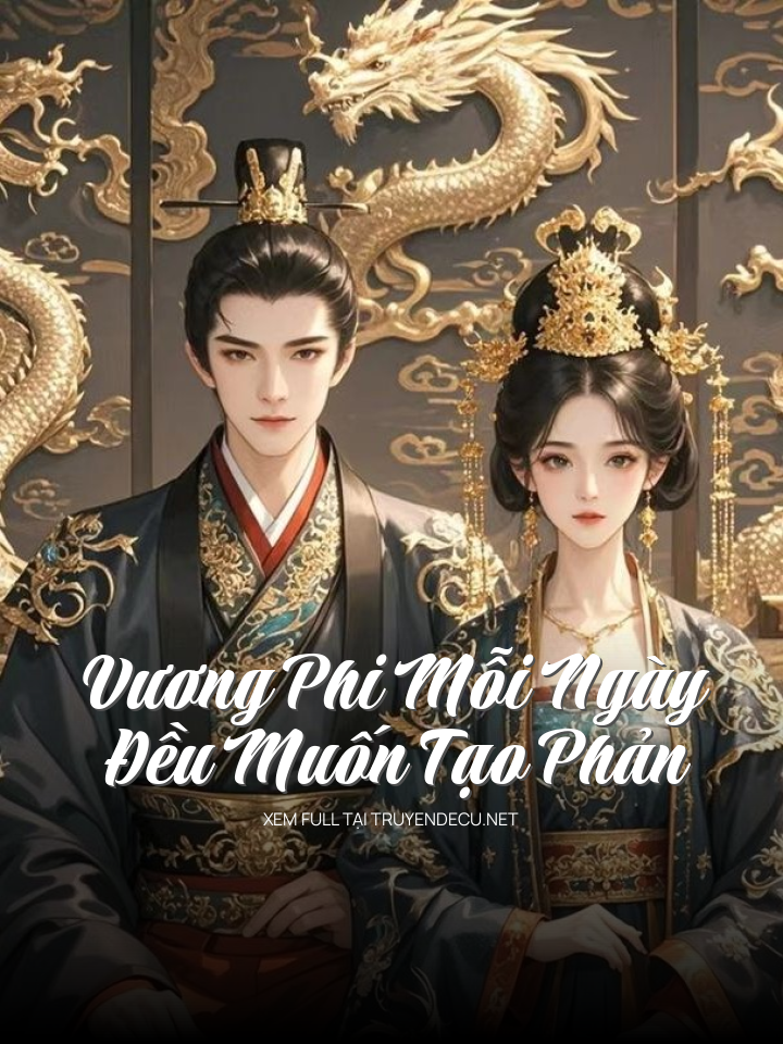 Vương Phi Mỗi Ngày Đều Muốn Tạo Phản