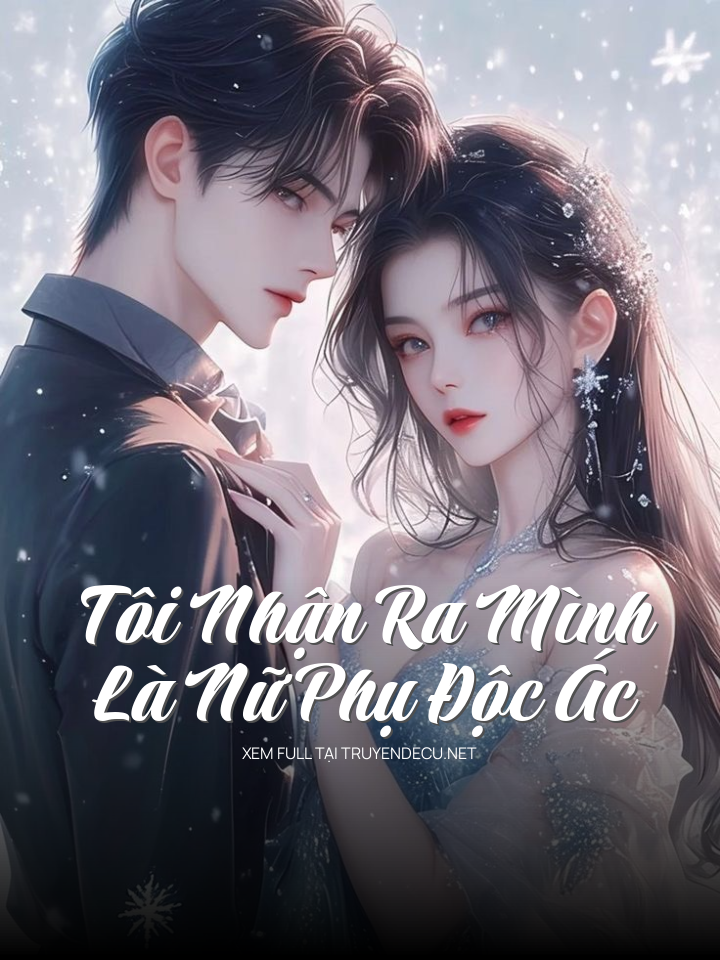 
                            Tôi Nhận Ra Mình Là Nữ Phụ Độc Ác