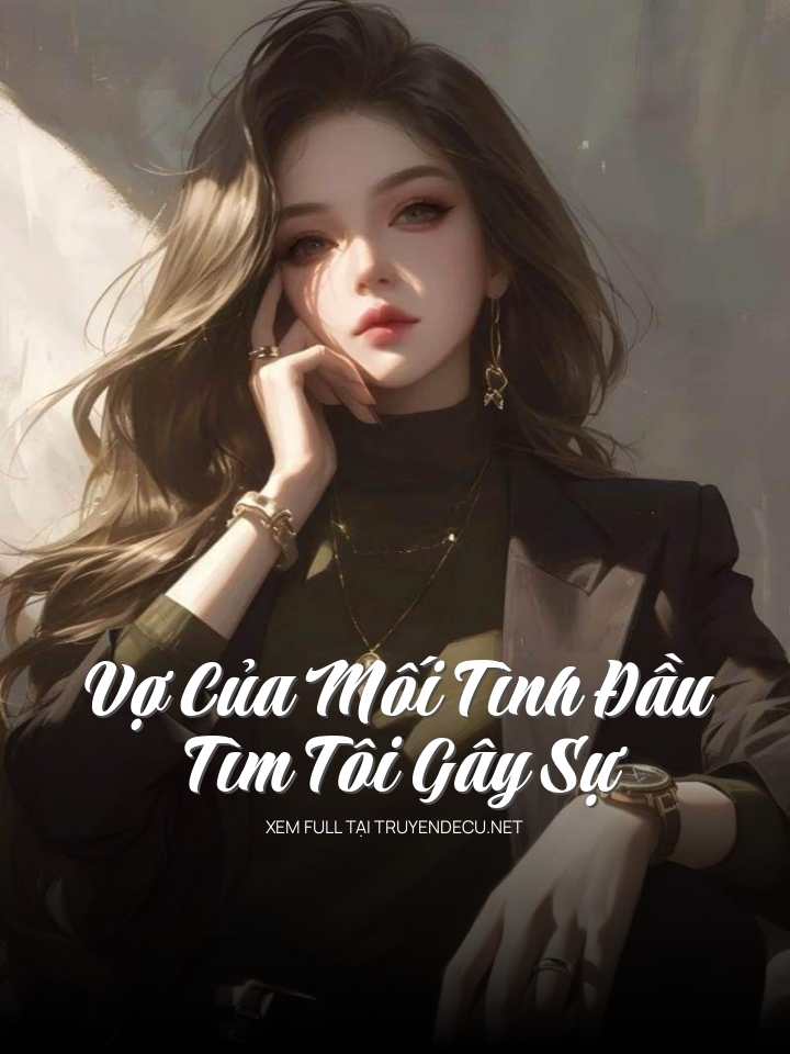 
                            Vợ Của Mối Tình Đầu Tìm Tôi Gây Sự