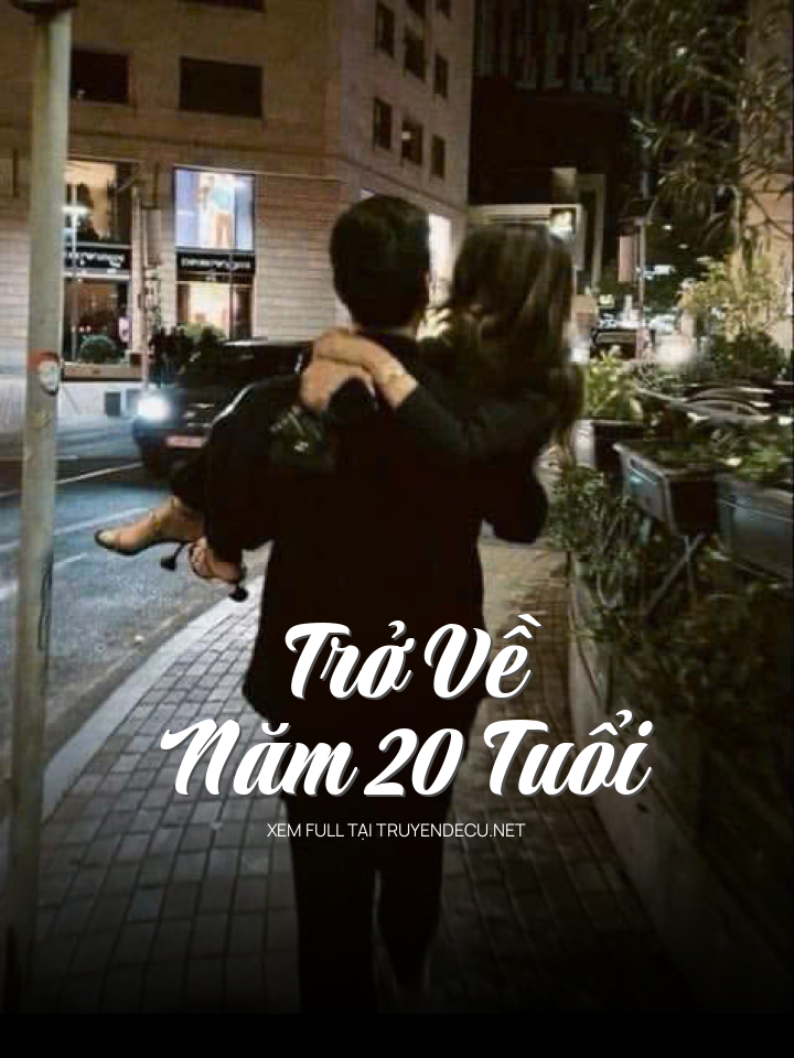 
                            Trở Về Năm 20 Tuổi