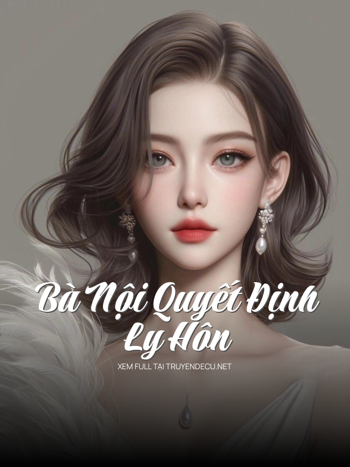 
                            Bà Nội Quyết Định Ly Hôn