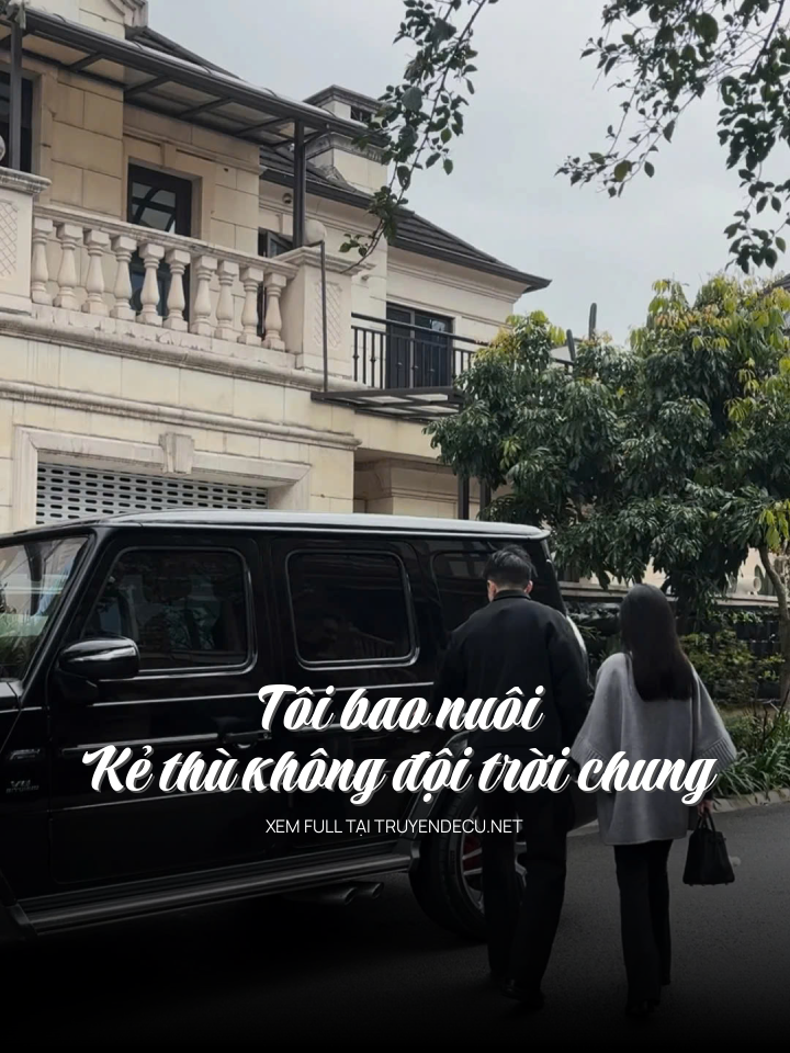 
                            Tôi Bao Nuôi Kẻ Thù Không Đội Trời Chung