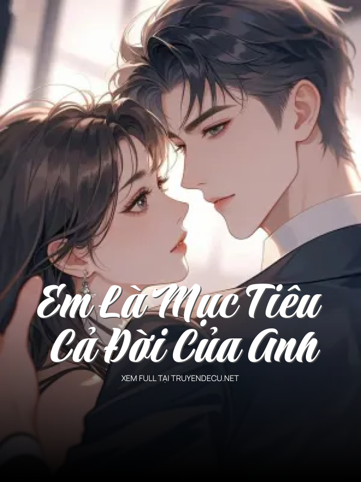 Em Là Mục Tiêu Cả Đời Của Anh