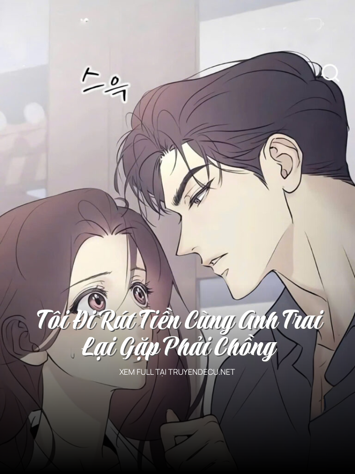 
                            Tôi Đi Rút Tiền Cùng Anh Trai Lại Gặp Phải Chồng