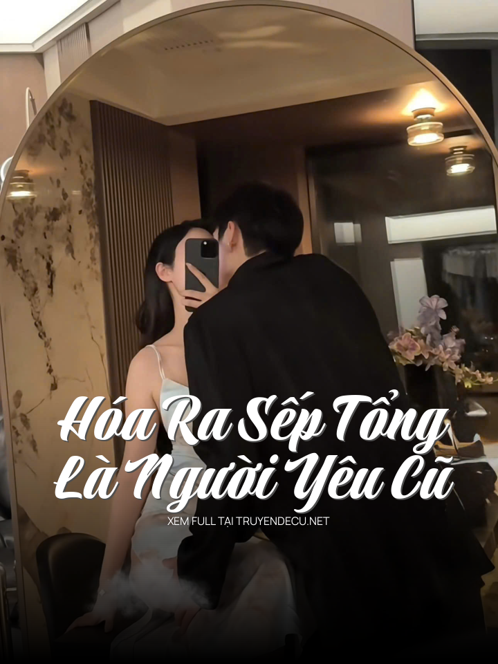 
                            Hóa Ra Sếp Tổng Là Người Yêu Cũ