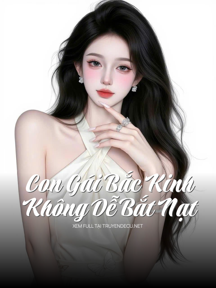 Con Gái Bắc Kinh Không Dễ Bắt Nạt
