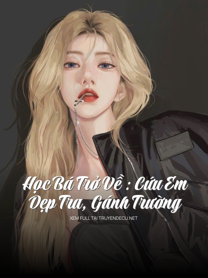 Học Bá Trở Về : Cứu Em, Dẹp Tra, Gánh Trường