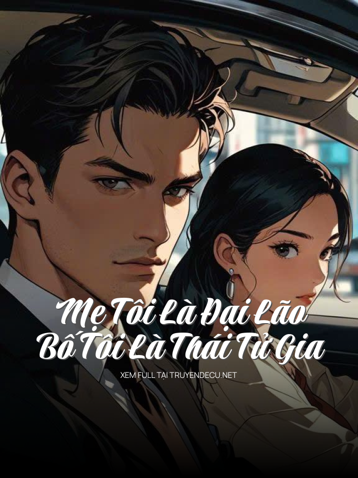 
                            Mẹ Tôi Là Đại Lão, Bố Tôi Là Thái Tử Gia