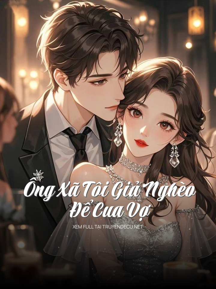 
                            Ông Xã Tôi Giả Nghèo Để Cua Vợ
