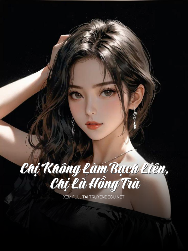 Chị Không Làm Bạch Liên, Chị Là Hồng Trà