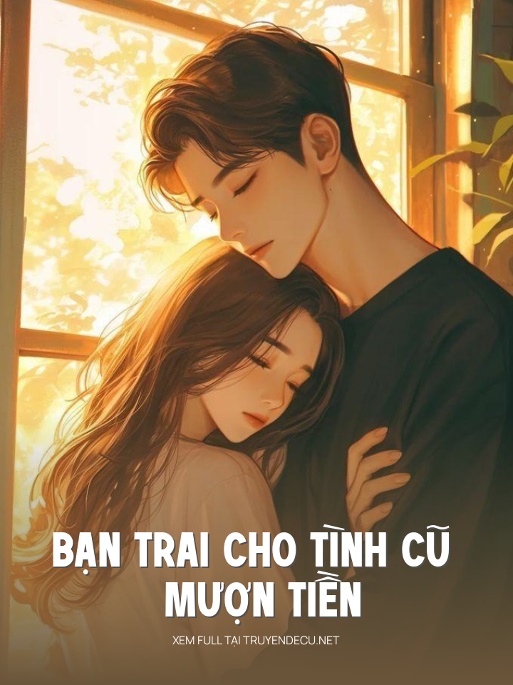 
                            Bạn Trai Cho Tình Cũ Mượn Tiền