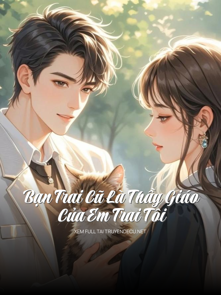 
                            Bạn Trai Cũ Là Thầy Giáo Của Em Trai Tôi