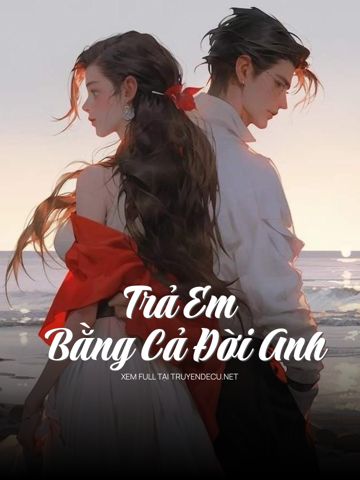 Trả Em Bằng Cả Đời Anh