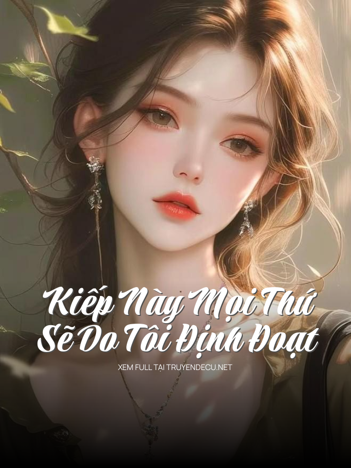 
                            Kiếp Này Mọi Thứ Sẽ Do Tôi Định Đoạt